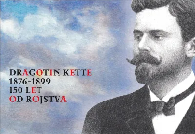 150 LET OD ROJSTVA DRAGOTIN KETTE - PESNIK MODERNE